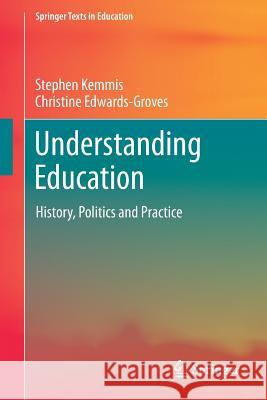 Understanding Education: History, Politics and Practice Kemmis, Stephen 9789811064326