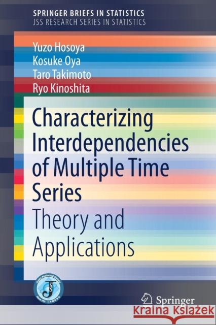 Characterizing Interdependencies of Multiple Time Series: Theory and Applications Hosoya, Yuzo 9789811064357