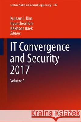 It Convergence and Security 2017: Volume 1 Kim, Kuinam J. 9789811064500