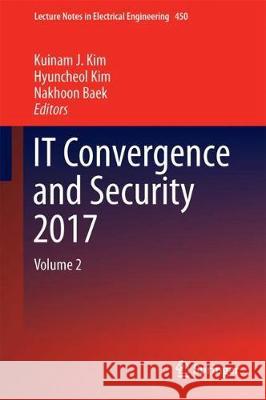 It Convergence and Security 2017: Volume 2 Kim, Kuinam J. 9789811064531 Springer