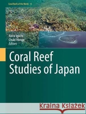 Coral Reef Studies of Japan Akira Iguchi Chuki Hongo 9789811064715 Springer