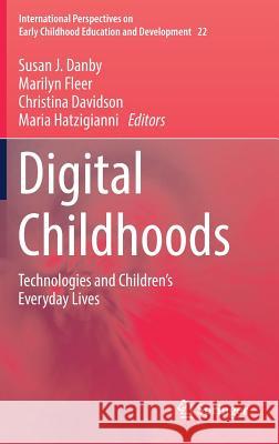 Digital Childhoods: Technologies and Children's Everyday Lives Danby, Susan J. 9789811064838