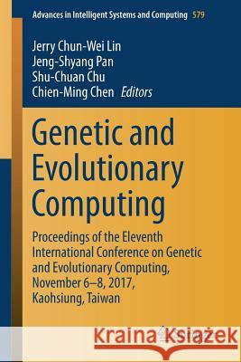 Genetic and Evolutionary Computing: Proceedings of the Eleventh International Conference on Genetic and Evolutionary Computing, November 6-8, 2017, Ka Lin, Jerry Chun-Wei 9789811064869 Springer