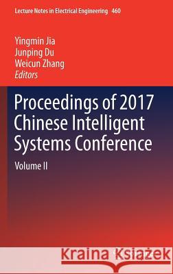 Proceedings of 2017 Chinese Intelligent Systems Conference: Volume II Jia, Yingmin 9789811064982