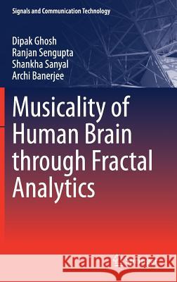 Musicality of Human Brain Through Fractal Analytics Ghosh, Dipak 9789811065101 Springer