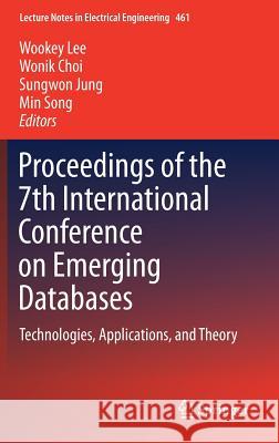 Proceedings of the 7th International Conference on Emerging Databases: Technologies, Applications, and Theory Lee, Wookey 9789811065194