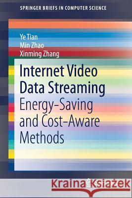 Internet Video Data Streaming: Energy-Saving and Cost-Aware Methods Tian, Ye 9789811065224 Springer