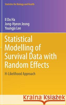 Statistical Modelling of Survival Data with Random Effects: H-Likelihood Approach Ha, Il Do 9789811065552 Springer