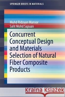 Concurrent Conceptual Design and Materials Selection of Natural Fiber Composite Products Mohd Sapuan Salit Muhd Ridzuan Mansor 9789811065897 Springer
