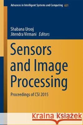 Sensors and Image Processing: Proceedings of Csi 2015 Urooj, Shabana 9789811066139 Springer