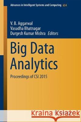Big Data Analytics: Proceedings of Csi 2015 Aggarwal, V. B. 9789811066191 Springer