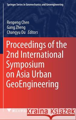 Proceedings of the 2nd International Symposium on Asia Urban Geoengineering Chen, Renpeng 9789811066313 Springer