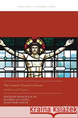 The Catholic Church in Taiwan: Problems and Prospects So, Francis K. H. 9789811066672 Palgrave MacMillan