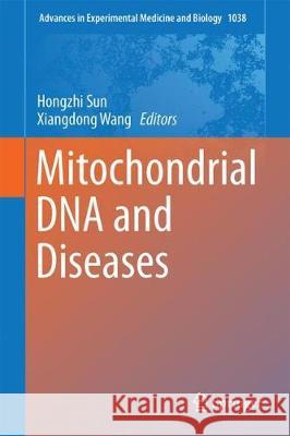 Mitochondrial DNA and Diseases Hongzhi Sun Xiangdong Wang 9789811066733