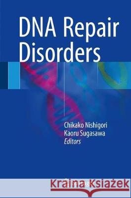 DNA Repair Disorders Chikako Nishigori Kaoru Sugasawa 9789811067211 Springer