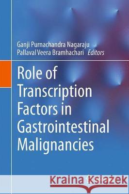 Role of Transcription Factors in Gastrointestinal Malignancies Ganji Purnachandra Nagaraju P. Veera Bramh 9789811067273 Springer