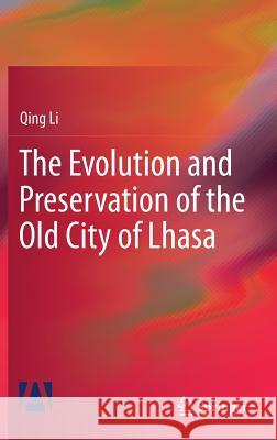 The Evolution and Preservation of the Old City of Lhasa Qing Li 9789811067334 Springer