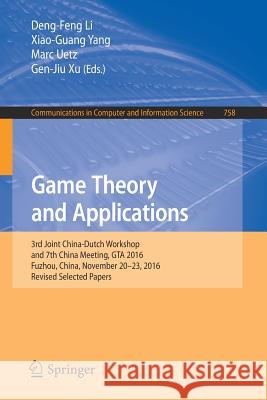 Game Theory and Applications: 3rd Joint China-Dutch Workshop and 7th China Meeting, GTA 2016, Fuzhou, China, November 20-23, 2016, Revised Selected Li, Deng-Feng 9789811067525 Springer