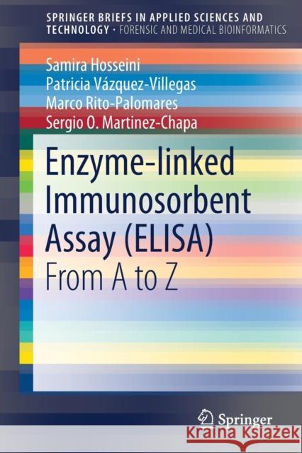 Enzyme-Linked Immunosorbent Assay (Elisa): From A to Z Hosseini, Samira 9789811067655 Springer