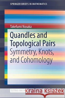 Quandles and Topological Pairs: Symmetry, Knots, and Cohomology Nosaka, Takefumi 9789811067921 Springer