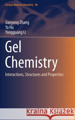 Gel Chemistry: Interactions, Structures and Properties Zhang, Jianyong 9789811068805 Springer