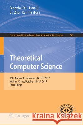 Theoretical Computer Science: 35th National Conference, Nctcs 2017, Wuhan, China, October 14-15, 2017, Proceedings Du, Dingzhu 9789811068928