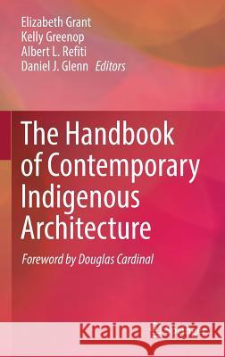 The Handbook of Contemporary Indigenous Architecture Elizabeth Grant Kelly Greenop Albert Refiti 9789811069031