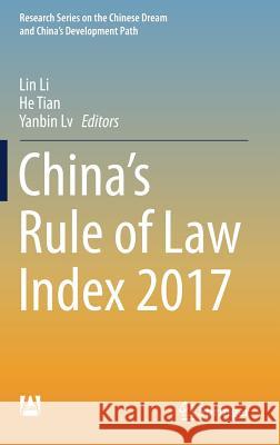 China's Rule of Law Index 2017 Lin Li He Tian Yanbin LV 9789811069062 Springer