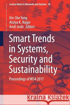 Smart Trends in Systems, Security and Sustainability: Proceedings of Ws4 2017 Yang, Xin-She 9789811069154 Springer