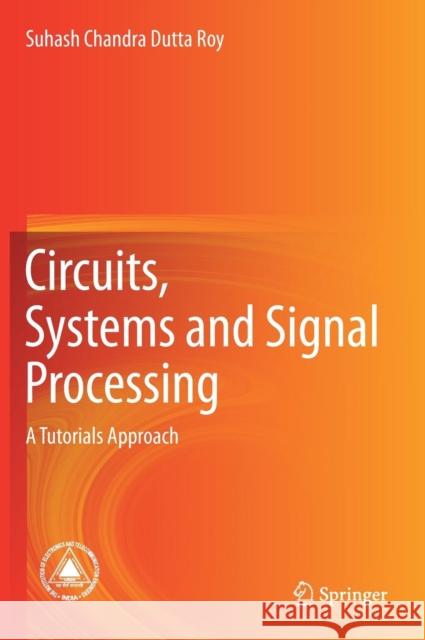 Circuits, Systems and Signal Processing: A Tutorials Approach Dutta Roy, Suhash Chandra 9789811069185 Springer