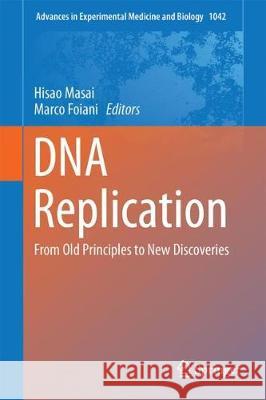 DNA Replication: From Old Principles to New Discoveries Masai, Hisao 9789811069543