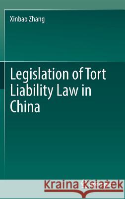 Legislation of Tort Liability Law in China Xinbao Zhang 9789811069604