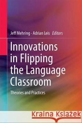 Innovations in Flipping the Language Classroom: Theories and Practices Mehring, Jeffrey 9789811069673 Springer