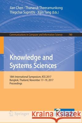 Knowledge and Systems Sciences: 18th International Symposium, Kss 2017, Bangkok, Thailand, November 17-19, 2017, Proceedings Chen, Jian 9789811069888 Springer