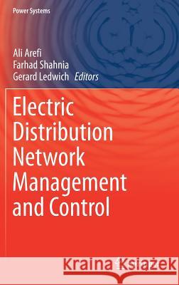 Electric Distribution Network Management and Control Ali Arefi Farhad Shahnia Gerard Ledwich 9789811070006 Springer