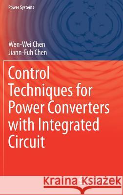 Control Techniques for Power Converters with Integrated Circuit Wen-Wei Chen Jiann-Fuh Chen 9789811070037