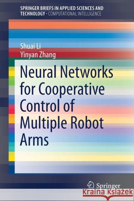 Neural Networks for Cooperative Control of Multiple Robot Arms Shuai Li Yinyan Zhang 9789811070365