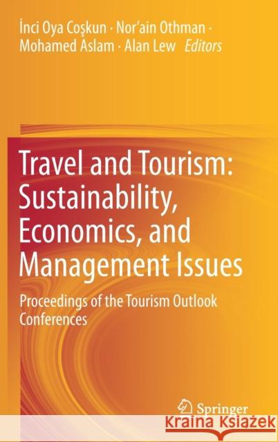 Travel and Tourism: Sustainability, Economics, and Management Issues: Proceedings of the Tourism Outlook Conferences Coşkun, İnci Oya 9789811070679 Springer