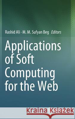 Applications of Soft Computing for the Web Rashid Ali MM Sufyan Beg 9789811070976 Springer