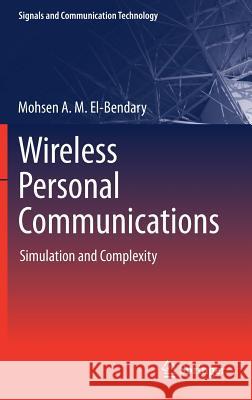 Wireless Personal Communications: Simulation and Complexity A. M. El-Bendary, Mohsen 9789811071300 Springer