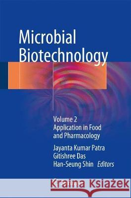 Microbial Biotechnology: Volume 2. Application in Food and Pharmacology Patra, Jayanta Kumar 9789811071393 Springer