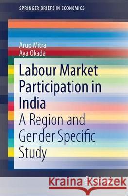 Labour Market Participation in India: A Region- And Gender-Specific Study Mitra, Arup 9789811071423