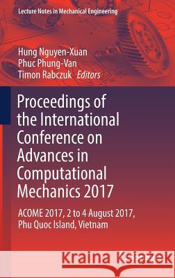 Proceedings of the International Conference on Advances in Computational Mechanics 2017: Acome 2017, 2 to 4 August 2017, Phu Quoc Island, Vietnam Nguyen-Xuan, Hung 9789811071485