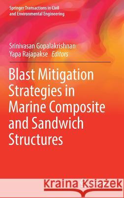 Blast Mitigation Strategies in Marine Composite and Sandwich Structures Srinivasan Gopalakrishnan Yapa Rajapakse 9789811071690 Springer