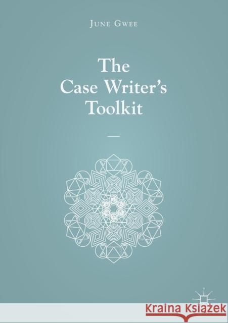 The Case Writer's Toolkit June Gwee 9789811071720 Palgrave MacMillan