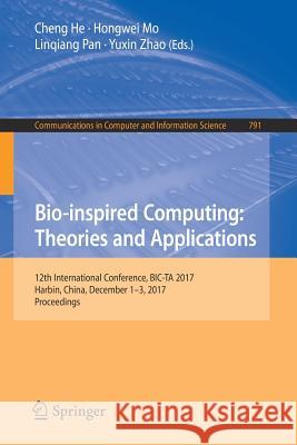 Bio-Inspired Computing: Theories and Applications: 12th International Conference, Bic-Ta 2017, Harbin, China, December 1-3, 2017, Proceedings He, Cheng 9789811071782 Springer