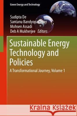 Sustainable Energy Technology and Policies: A Transformational Journey, Volume 1 De, Sudipta 9789811071874