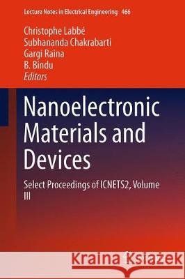Nanoelectronic Materials and Devices: Select Proceedings of Icnets2, Volume III Labbé, Christophe 9789811071904 Springer
