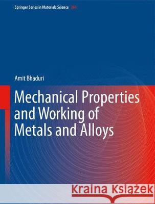 Mechanical Properties and Working of Metals and Alloys Amit Bhaduri 9789811072086