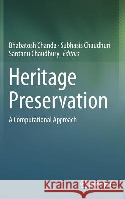 Heritage Preservation: A Computational Approach Chanda, Bhabatosh 9789811072208 Springer